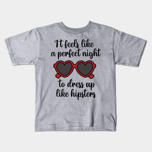 It Feels Like a Perfect Night to Dress Up Like Hipsters Taylor Swift Kids T-Shirt by Mint-Rose